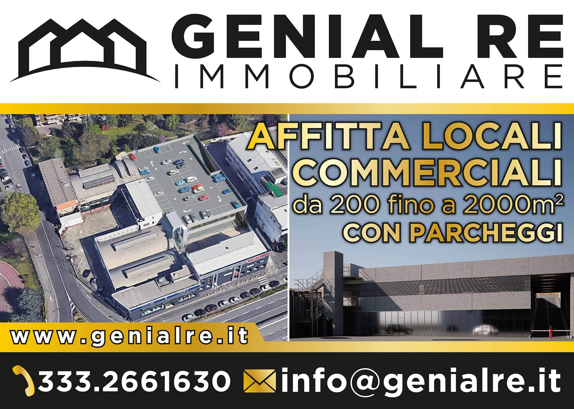 Genial Re Immobiliare - affitta locali commerciali da 200 a 2000 metri quadri con parcheggi. Per maggiori informazioni contattare il numero telefonico 333 2661630 oppure mandare un'email a info@genialre.it 
